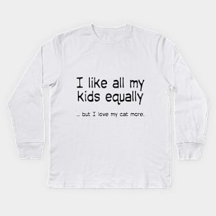 I like all my kids equally … but I love my cat more Kids Long Sleeve T-Shirt